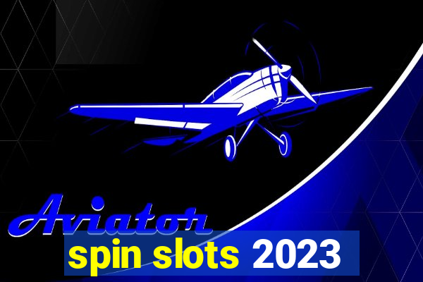 spin slots 2023