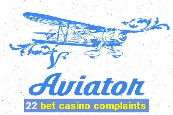 22 bet casino complaints