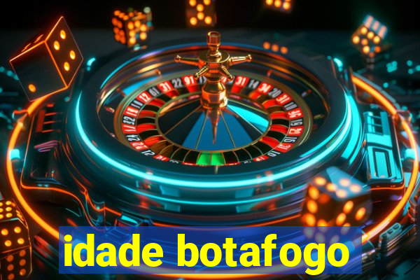 idade botafogo