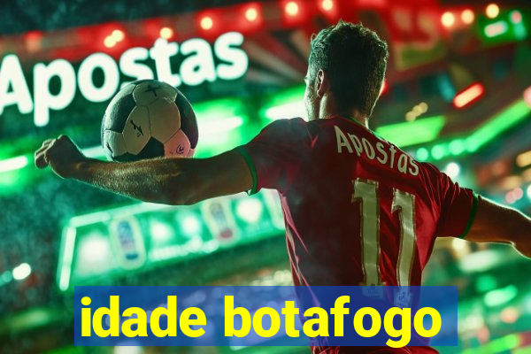 idade botafogo