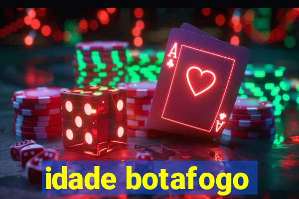 idade botafogo