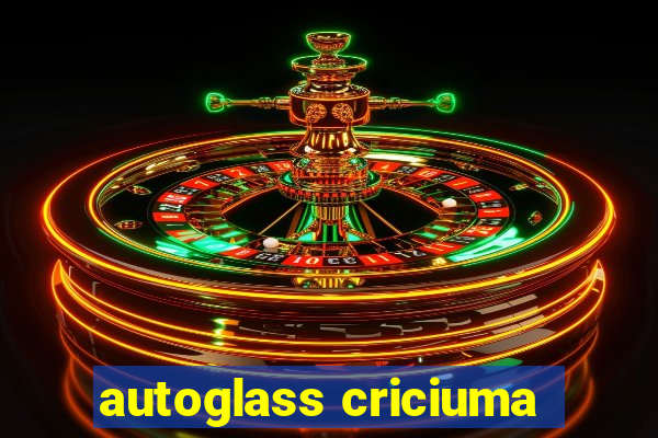 autoglass criciuma