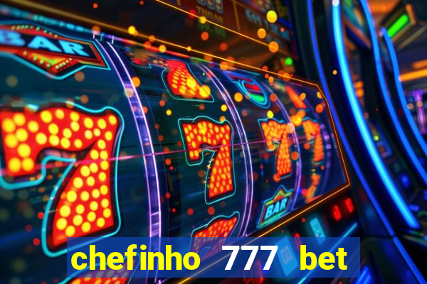 chefinho 777 bet 茅 confi谩vel