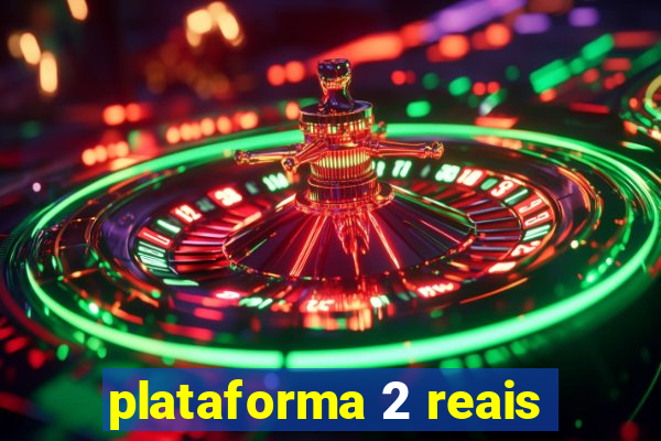 plataforma 2 reais