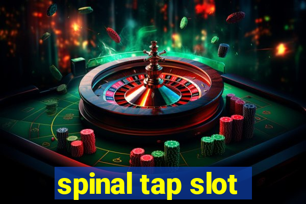 spinal tap slot