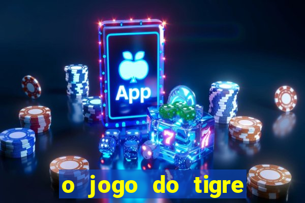 o jogo do tigre realmente paga