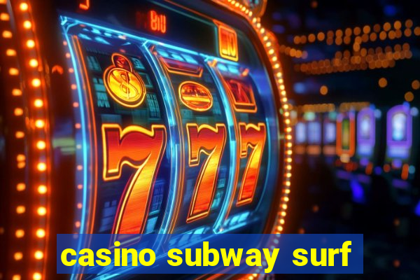 casino subway surf