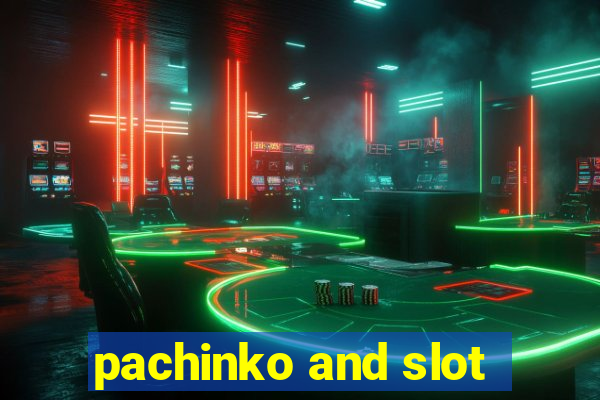 pachinko and slot