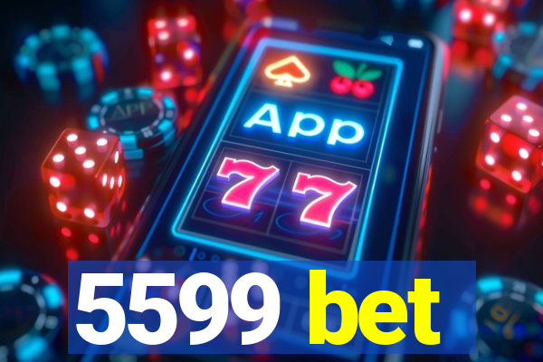 5599 bet