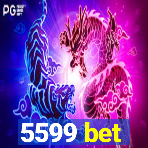 5599 bet