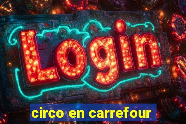 circo en carrefour