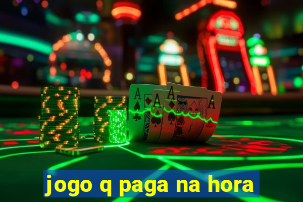 jogo q paga na hora