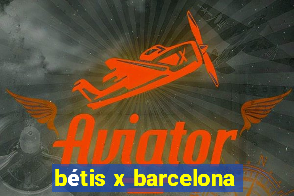 bétis x barcelona