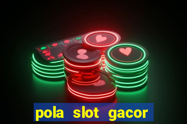 pola slot gacor hari ini