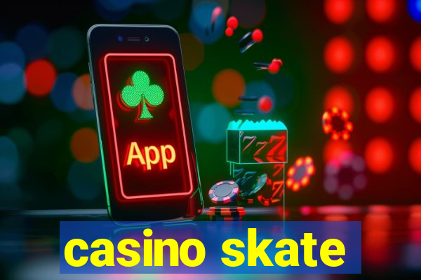 casino skate