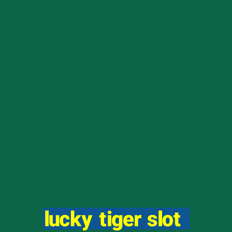 lucky tiger slot