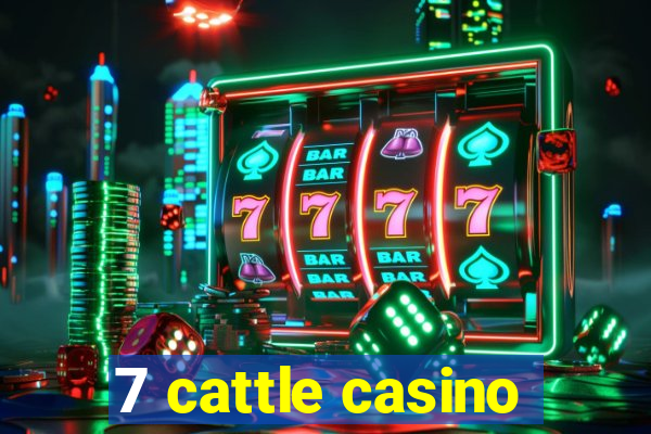 7 cattle casino