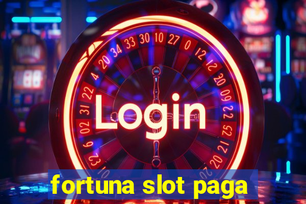 fortuna slot paga