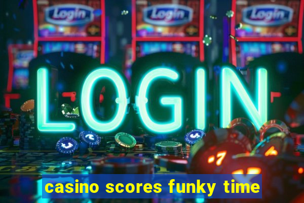 casino scores funky time