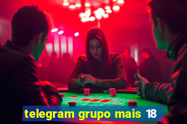 telegram grupo mais 18