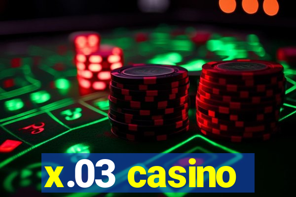 x.03 casino