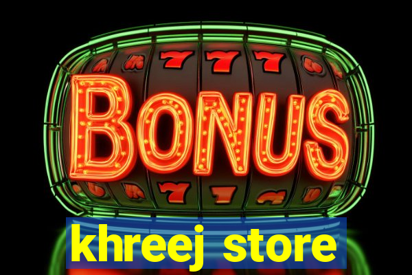 khreej store