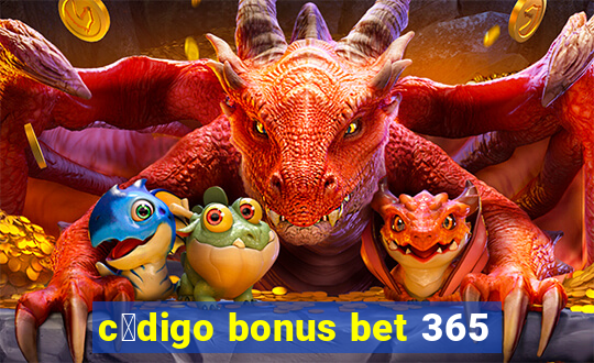 c贸digo bonus bet 365