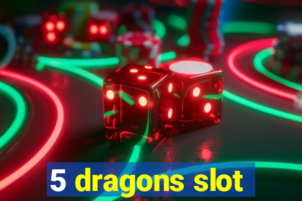 5 dragons slot