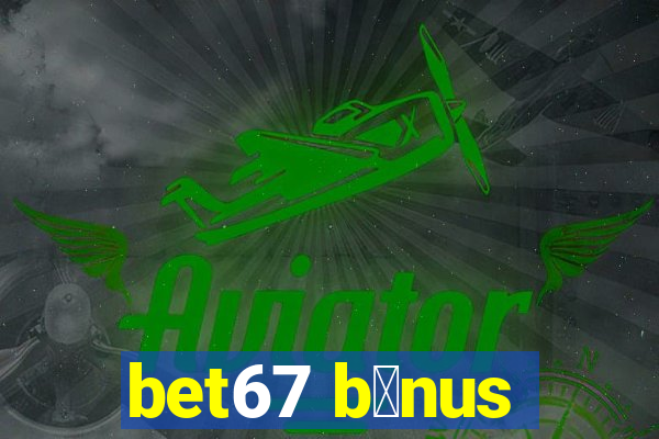 bet67 b么nus