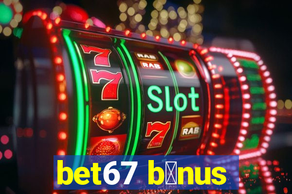 bet67 b么nus