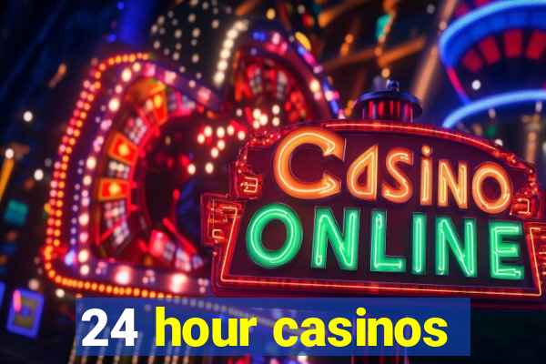 24 hour casinos