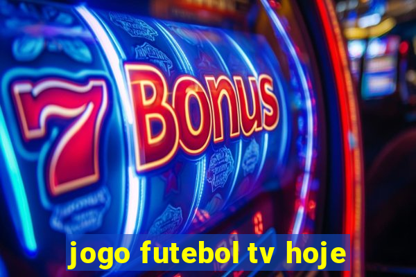 jogo futebol tv hoje