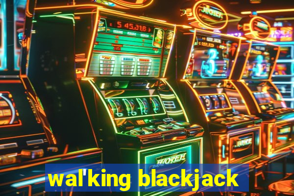 wal'king blackjack