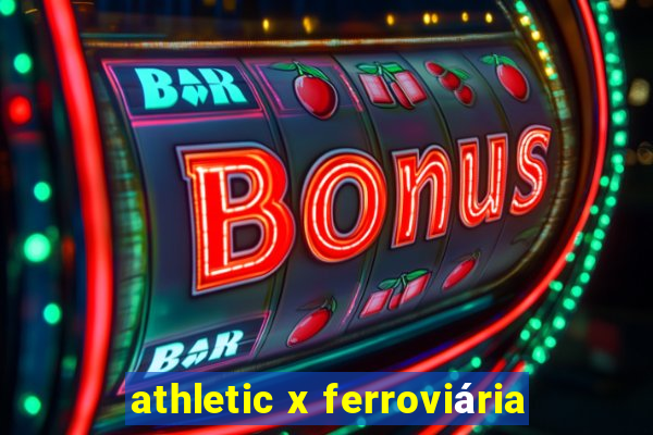 athletic x ferroviária