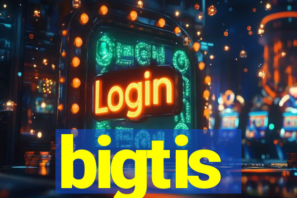 bigtis