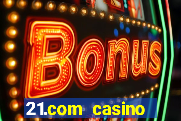 21.com casino online slots machines