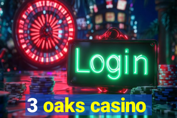 3 oaks casino