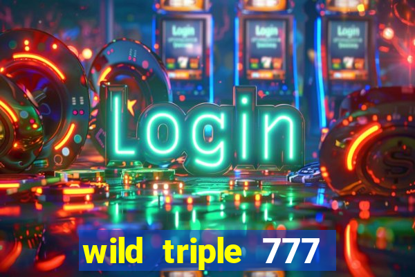 wild triple 777 slots casino