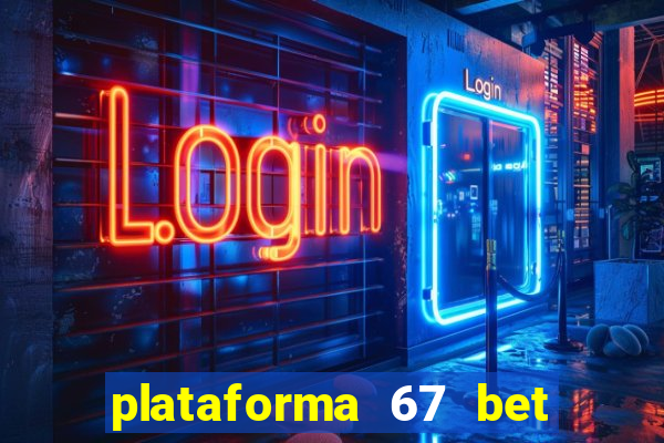 plataforma 67 bet 茅 confi谩vel