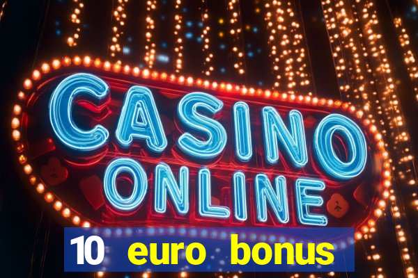 10 euro bonus casino ohne einzahlung