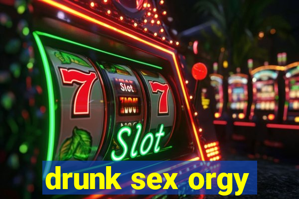 drunk sex orgy