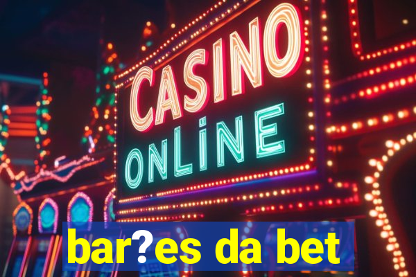 bar?es da bet