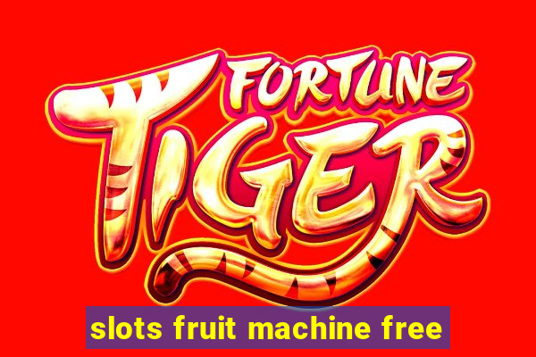 slots fruit machine free