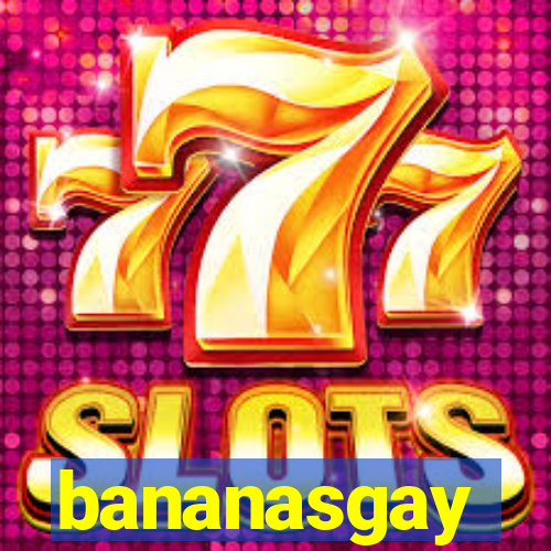 bananasgay