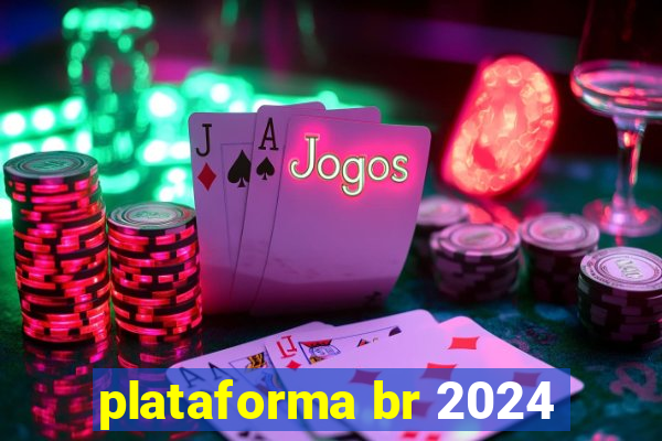 plataforma br 2024