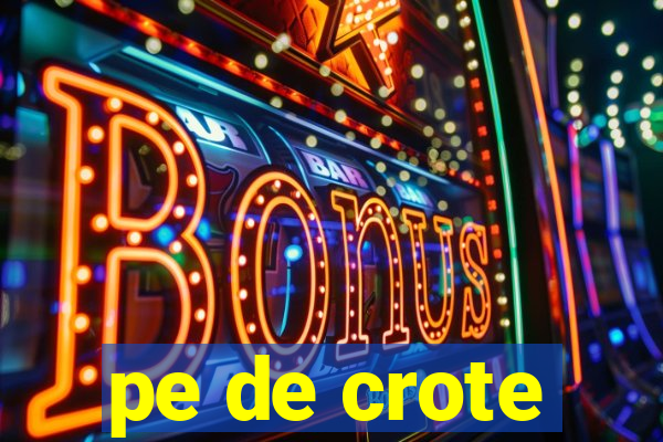 pe de crote