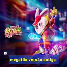 megaflix versão antiga