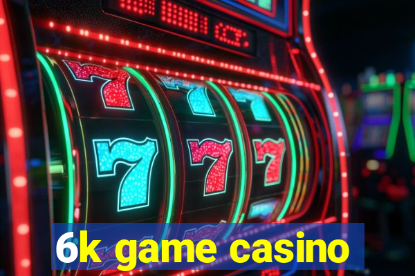 6k game casino