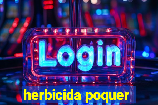 herbicida poquer