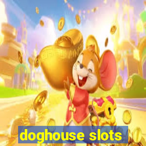 doghouse slots